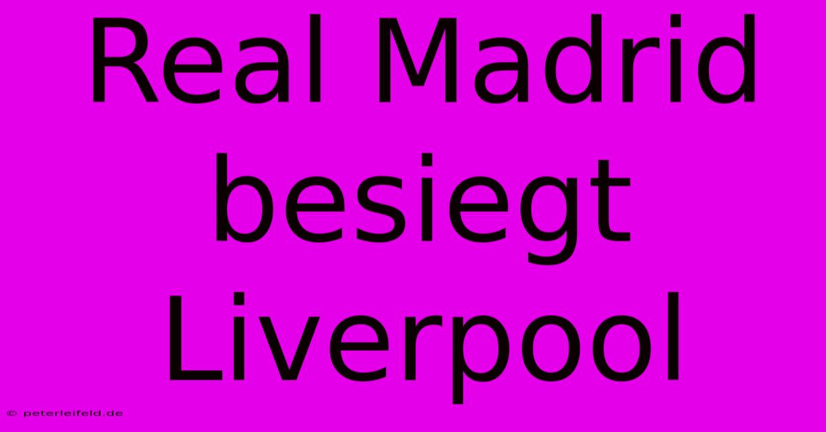 Real Madrid Besiegt Liverpool