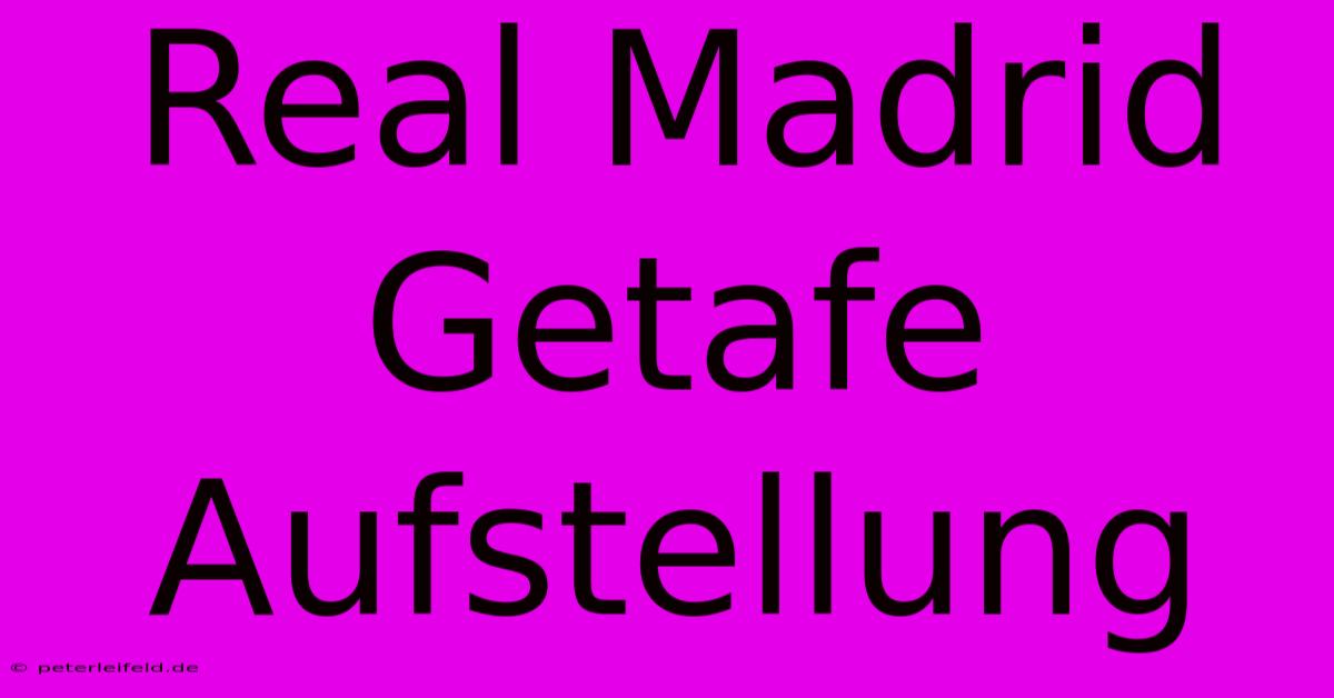 Real Madrid Getafe Aufstellung