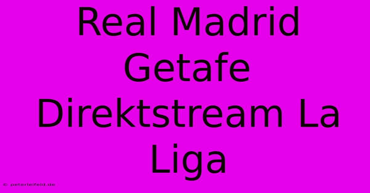 Real Madrid Getafe Direktstream La Liga