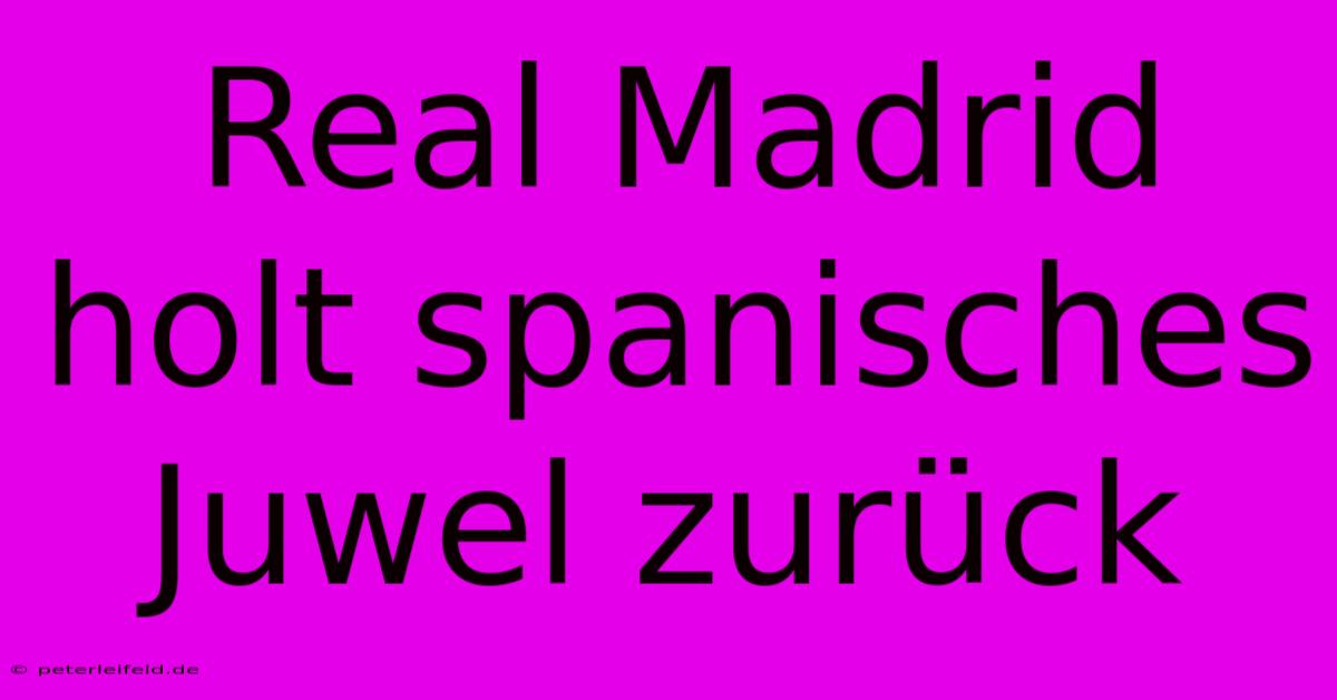 Real Madrid Holt Spanisches Juwel Zurück