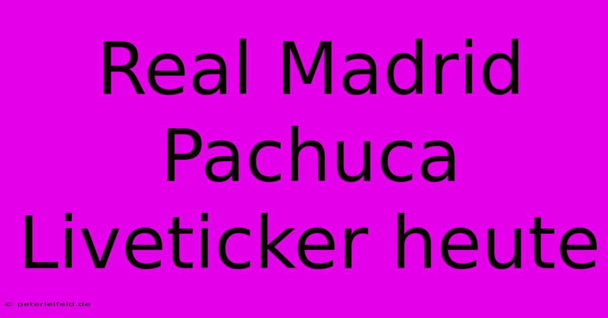 Real Madrid Pachuca Liveticker Heute