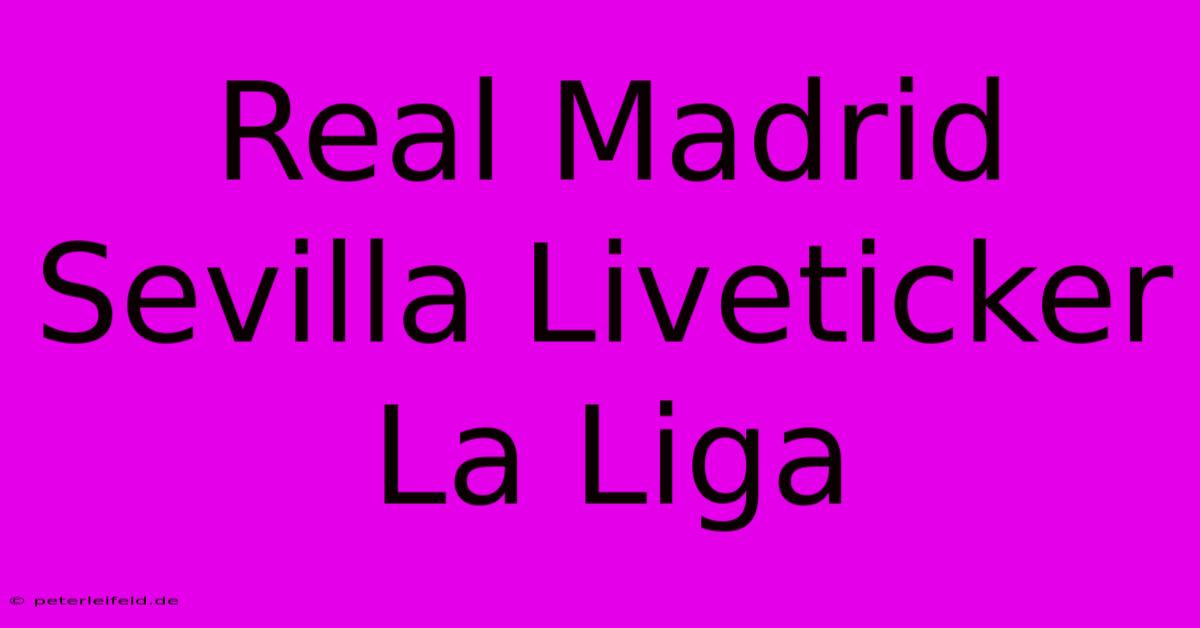 Real Madrid Sevilla Liveticker La Liga