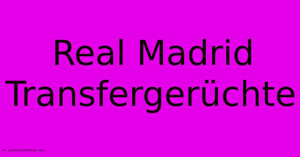 Real Madrid Transfergerüchte