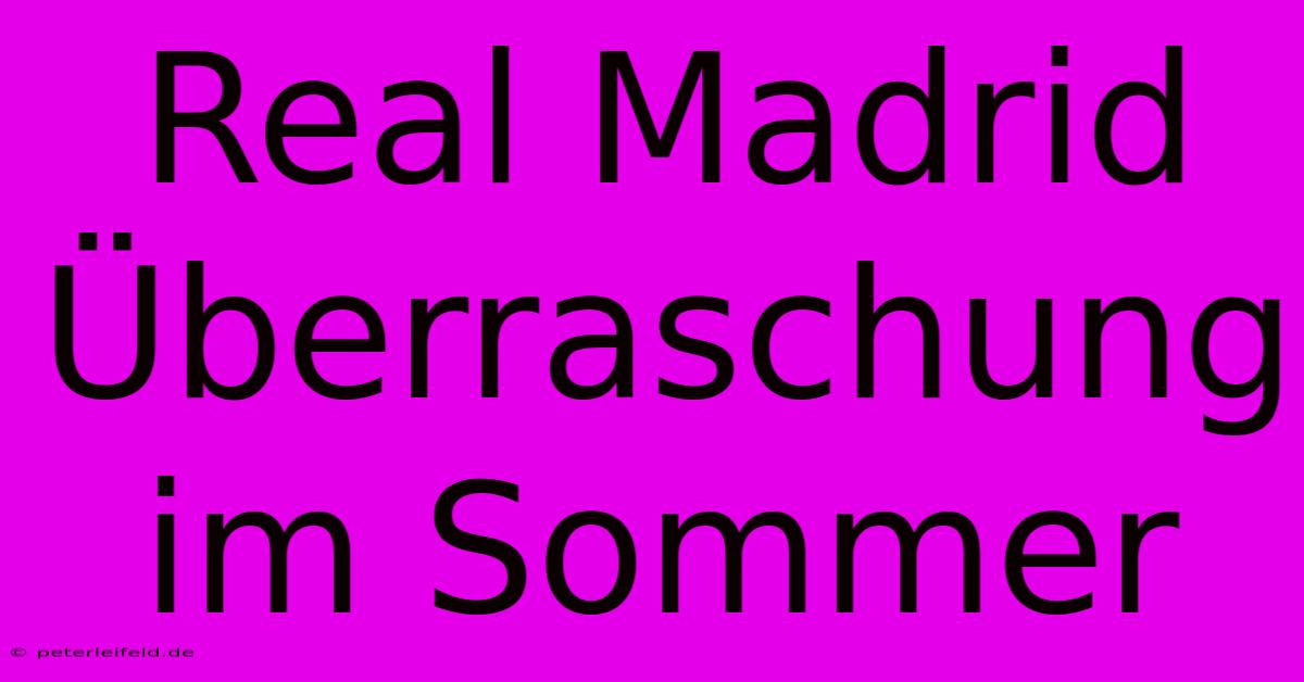 Real Madrid Überraschung Im Sommer