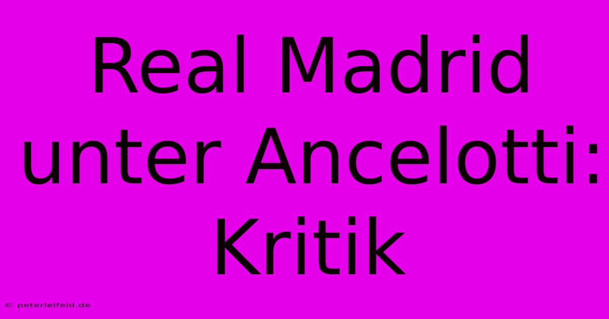 Real Madrid Unter Ancelotti: Kritik