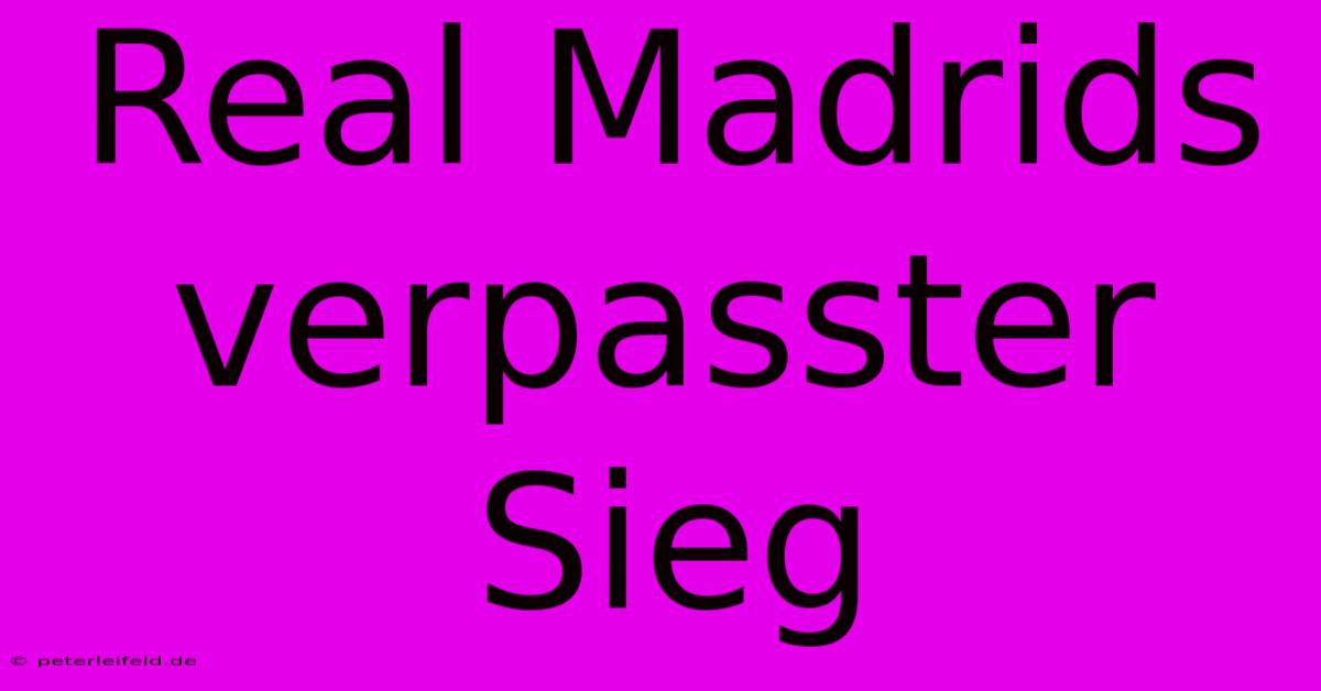 Real Madrids Verpasster Sieg