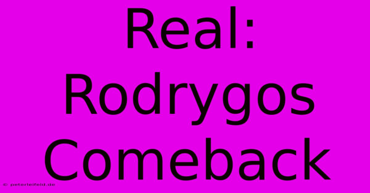 Real: Rodrygos Comeback