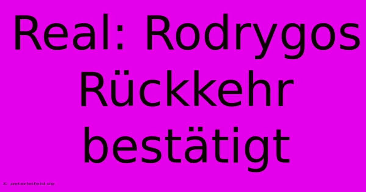 Real: Rodrygos Rückkehr Bestätigt