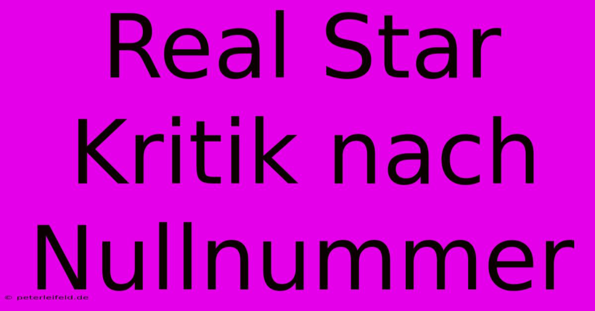 Real Star Kritik Nach Nullnummer