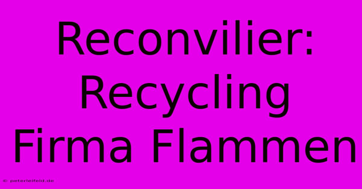 Reconvilier: Recycling Firma Flammen