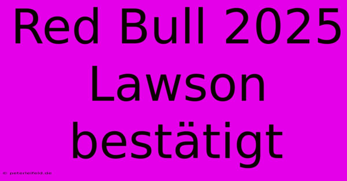 Red Bull 2025 Lawson Bestätigt