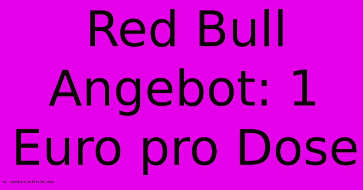 Red Bull Angebot: 1 Euro Pro Dose