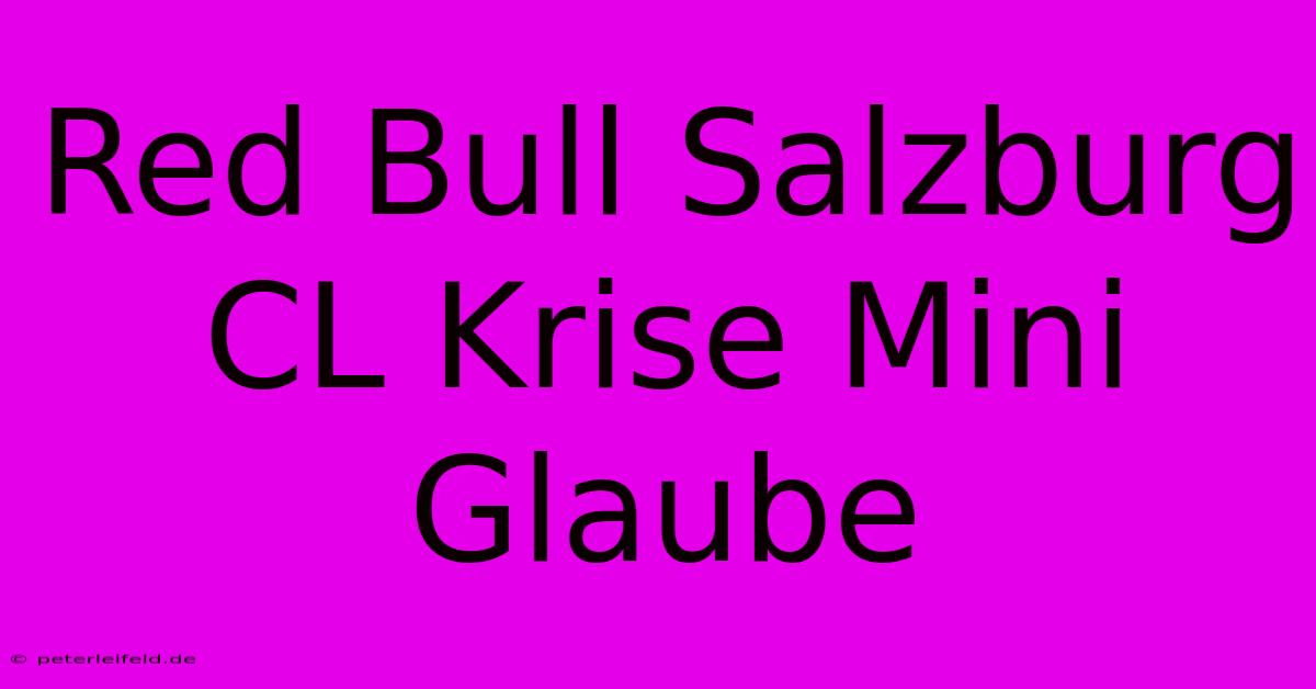 Red Bull Salzburg CL Krise Mini Glaube