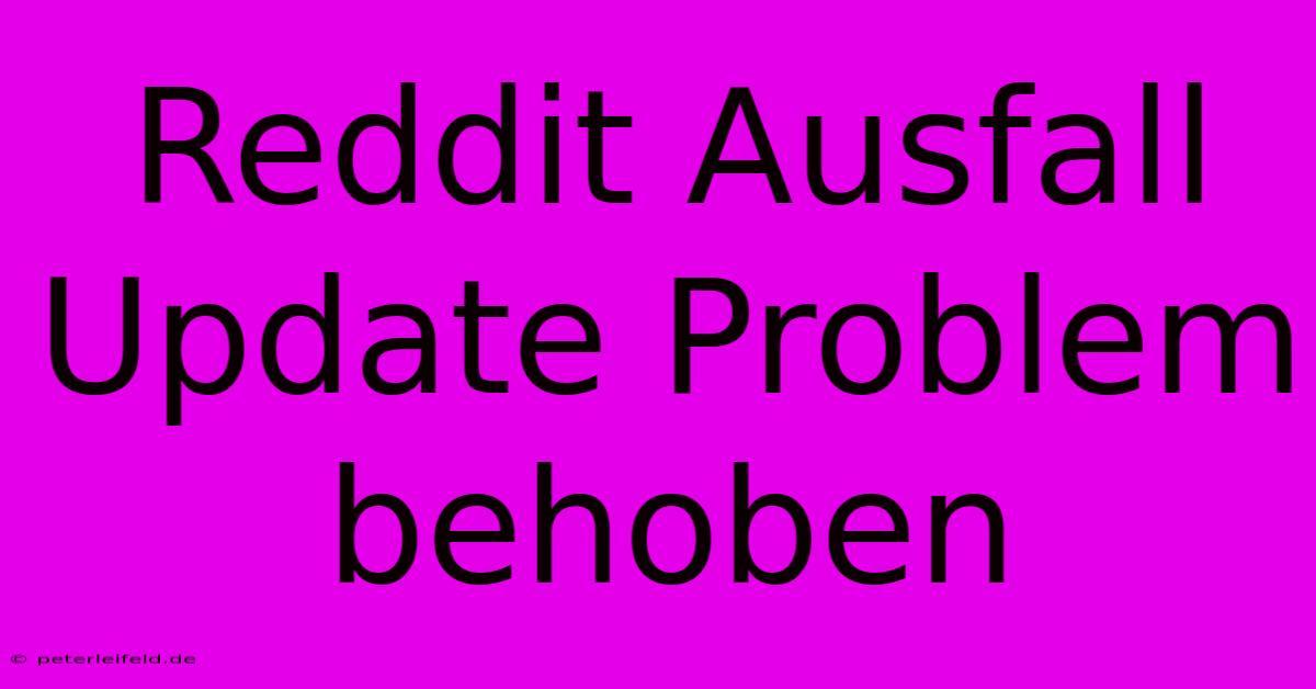 Reddit Ausfall Update Problem Behoben