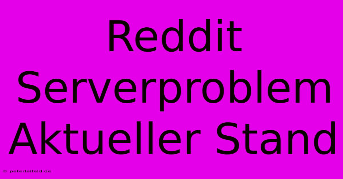 Reddit Serverproblem Aktueller Stand