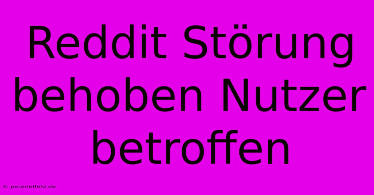 Reddit Störung Behoben Nutzer Betroffen