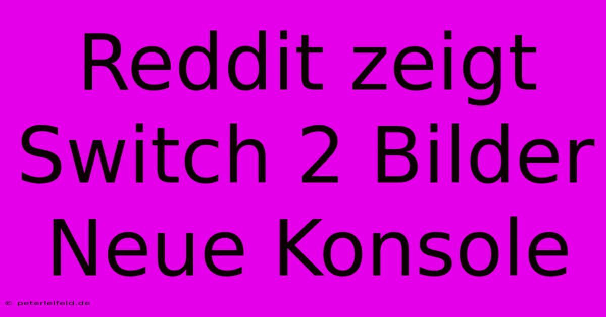 Reddit Zeigt Switch 2 Bilder Neue Konsole