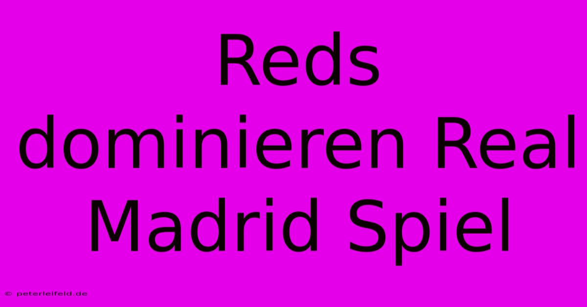 Reds Dominieren Real Madrid Spiel