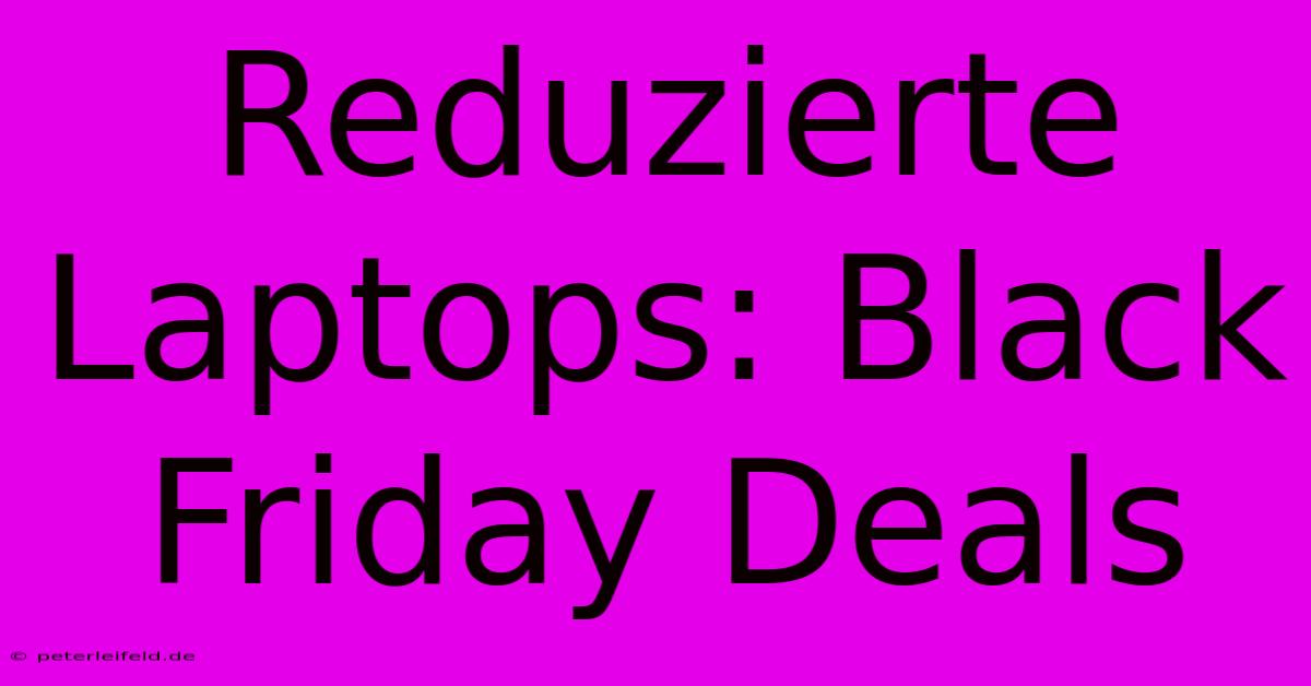 Reduzierte Laptops: Black Friday Deals