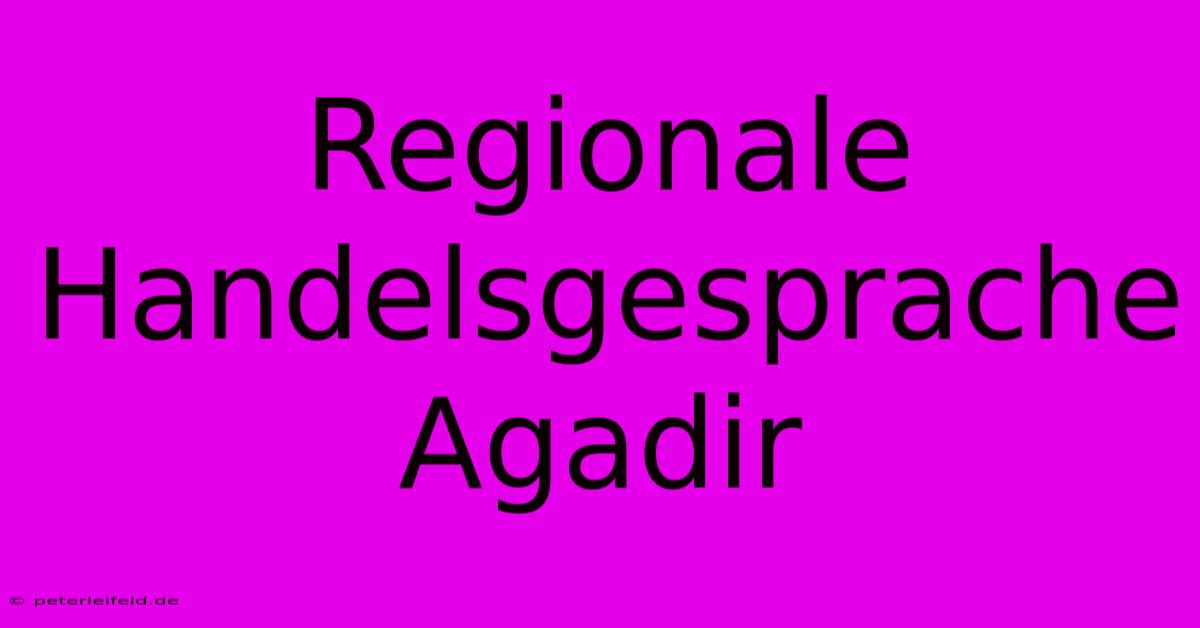 Regionale Handelsgesprache Agadir