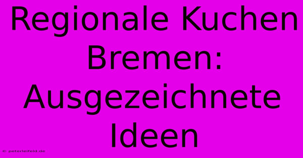 Regionale Kuchen Bremen: Ausgezeichnete Ideen