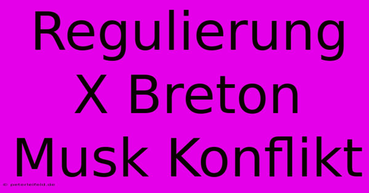 Regulierung X Breton Musk Konflikt