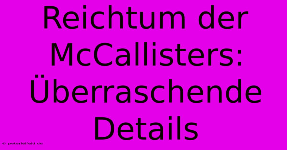 Reichtum Der McCallisters:  Überraschende Details