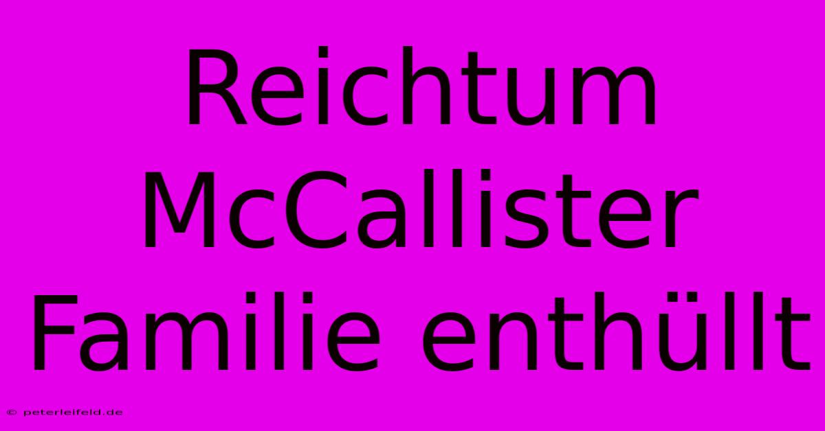 Reichtum McCallister Familie Enthüllt