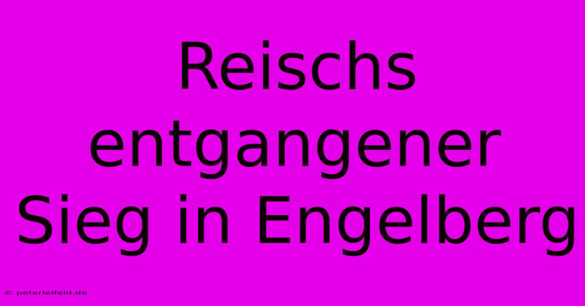 Reischs Entgangener Sieg In Engelberg