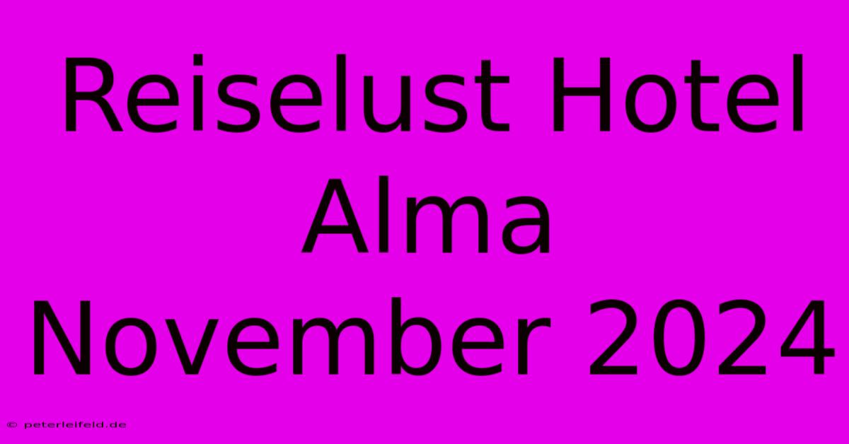 Reiselust Hotel Alma November 2024