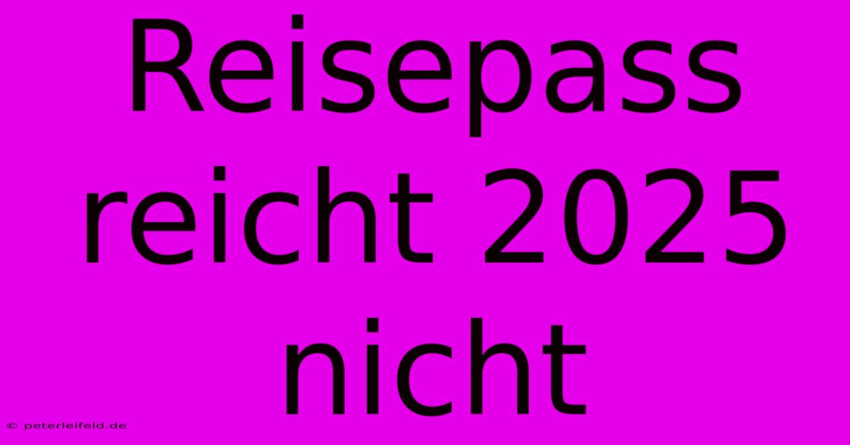 Reisepass Reicht 2025 Nicht