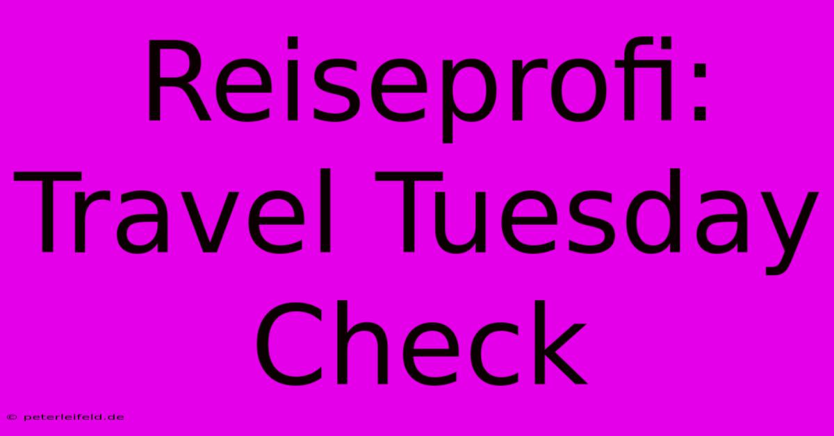 Reiseprofi: Travel Tuesday Check