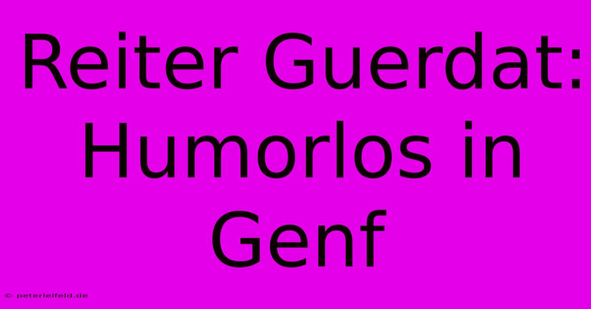 Reiter Guerdat: Humorlos In Genf