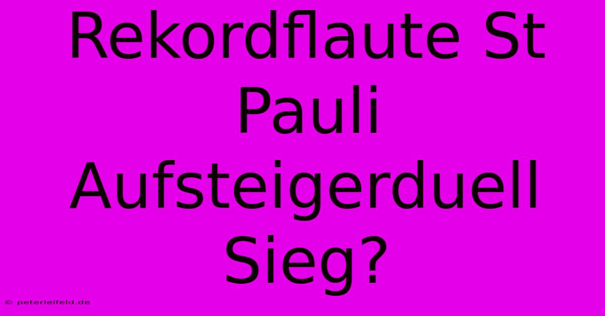 Rekordflaute St Pauli Aufsteigerduell Sieg?