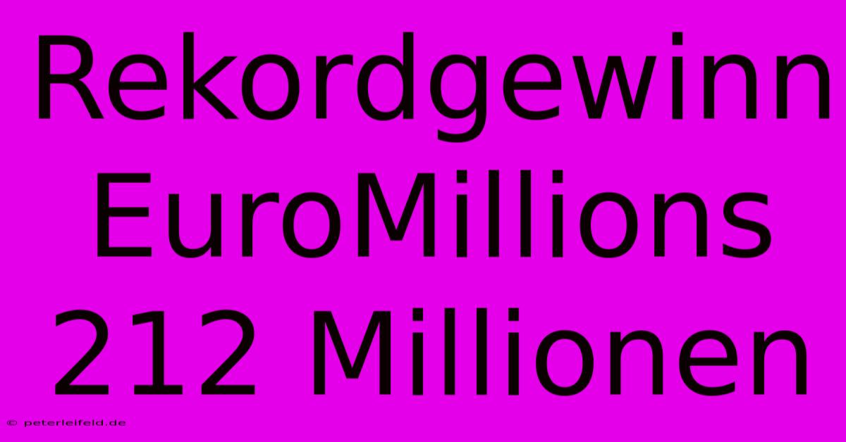 Rekordgewinn EuroMillions 212 Millionen