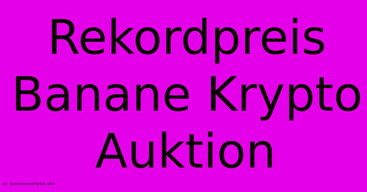 Rekordpreis Banane Krypto Auktion