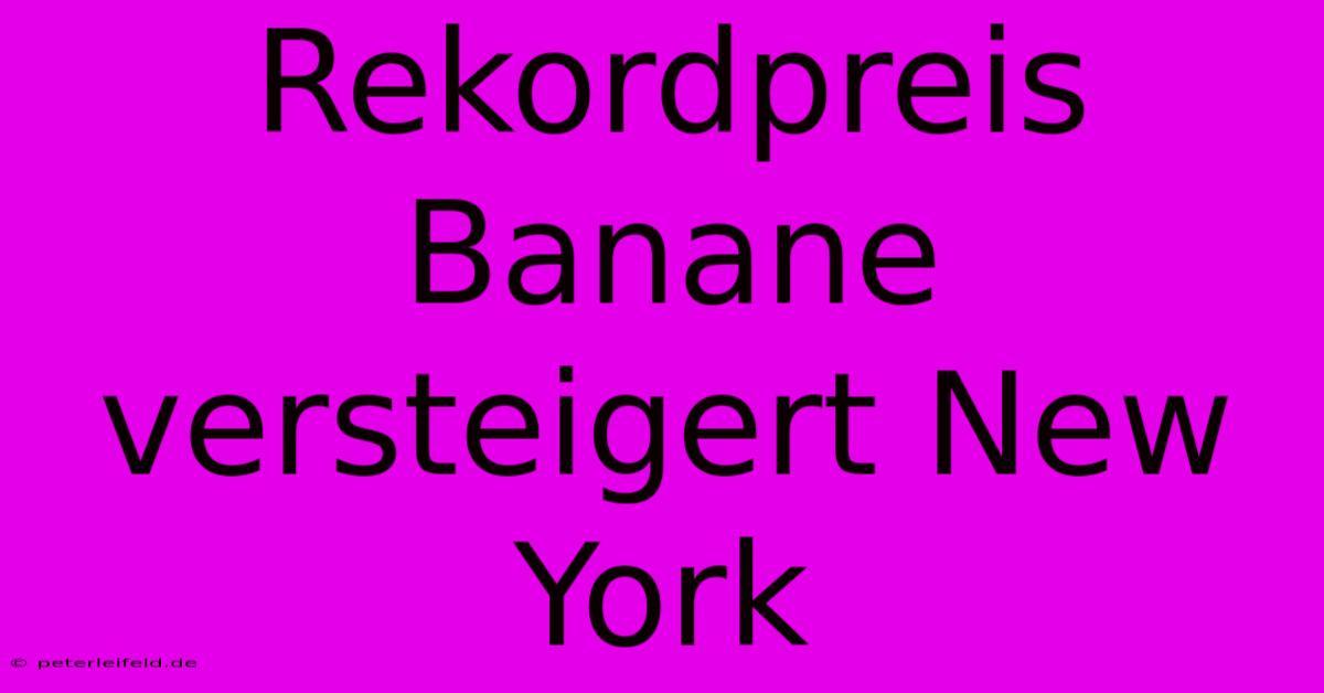 Rekordpreis Banane Versteigert New York