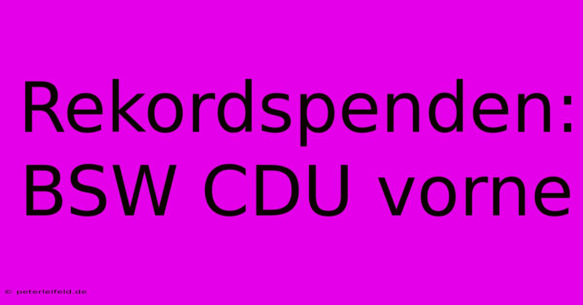 Rekordspenden: BSW CDU Vorne