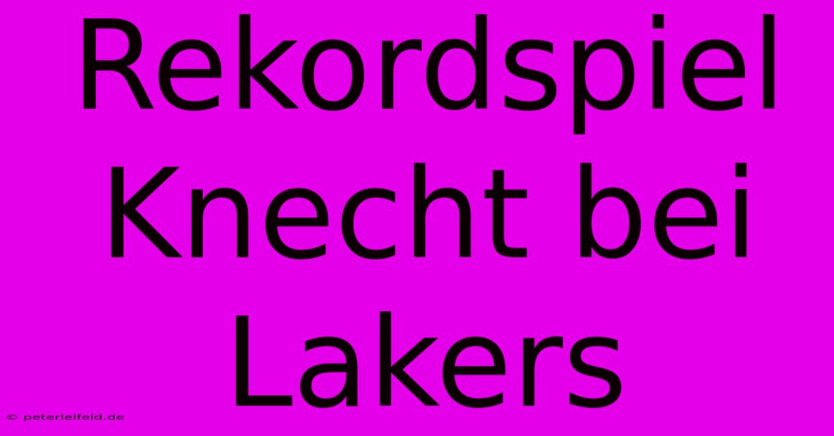 Rekordspiel Knecht Bei Lakers