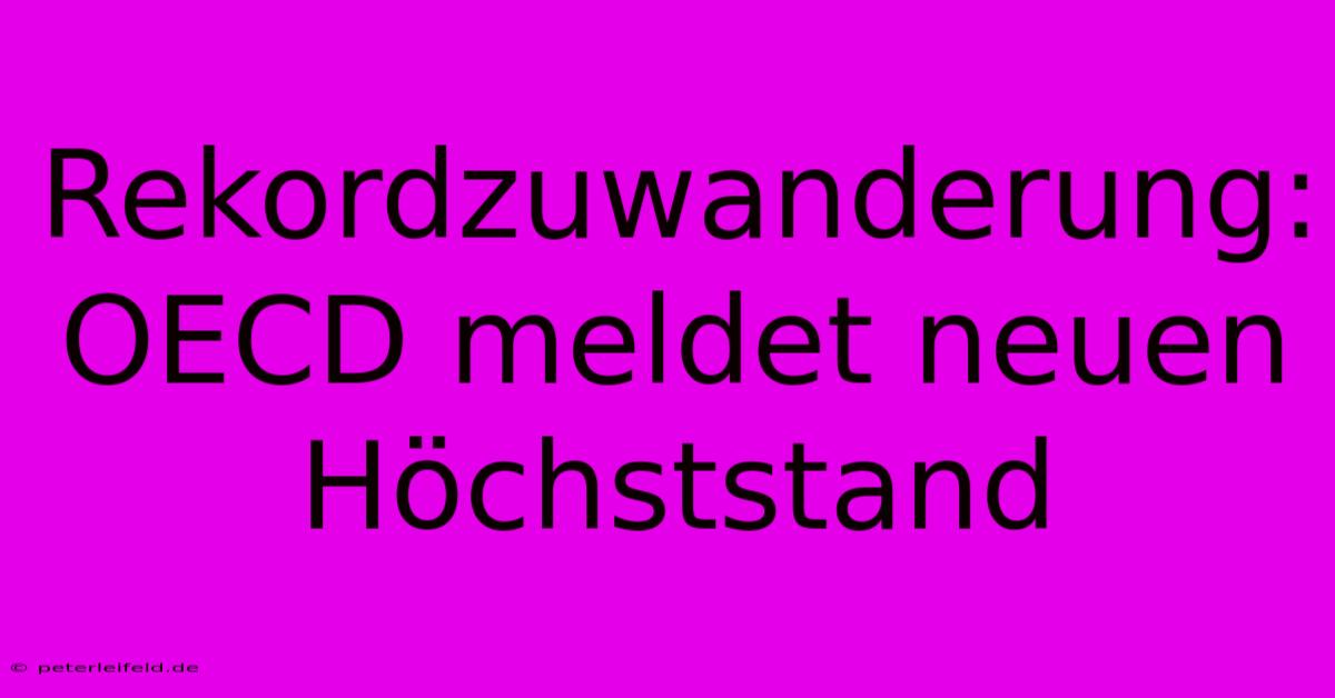 Rekordzuwanderung: OECD Meldet Neuen Höchststand