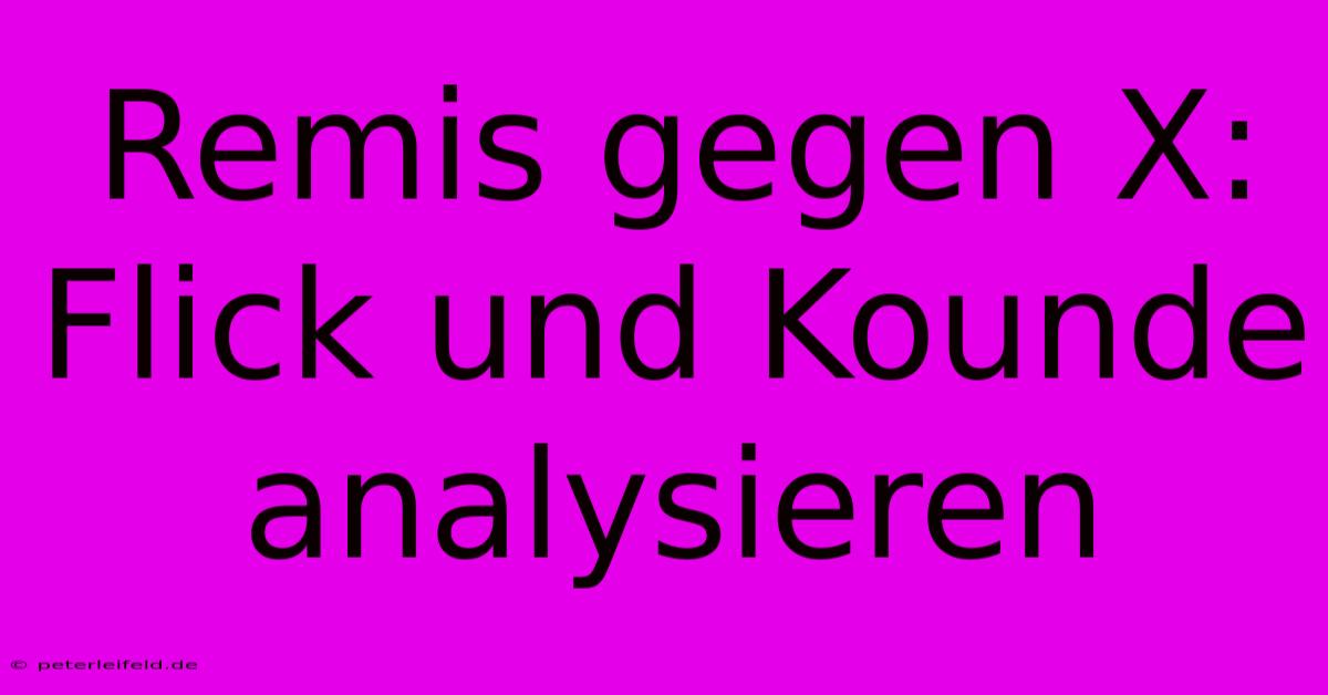 Remis Gegen X: Flick Und Kounde Analysieren