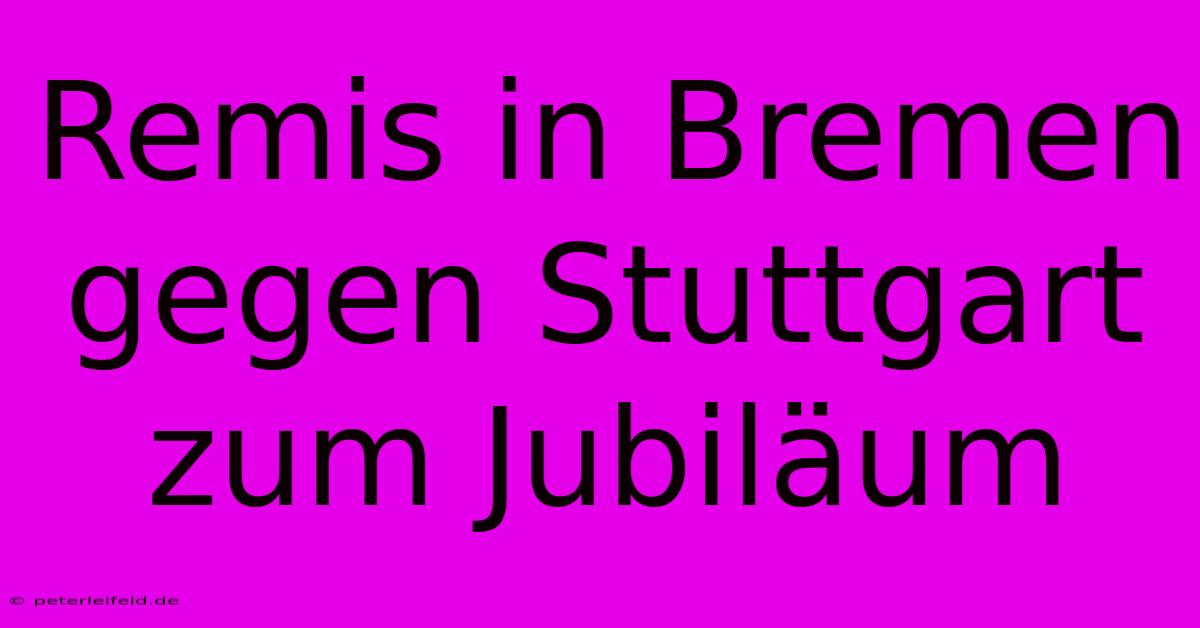 Remis In Bremen Gegen Stuttgart Zum Jubiläum