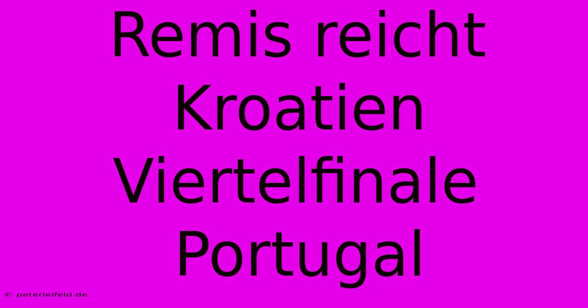 Remis Reicht Kroatien Viertelfinale Portugal