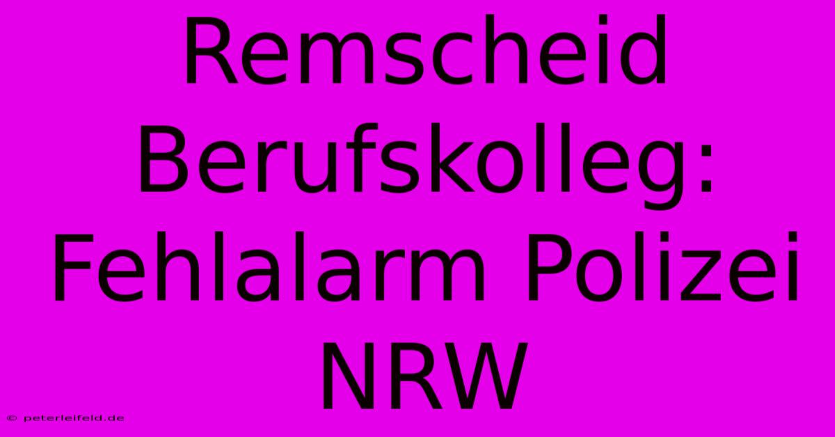 Remscheid Berufskolleg: Fehlalarm Polizei NRW