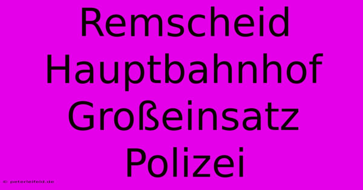 Remscheid Hauptbahnhof Großeinsatz Polizei