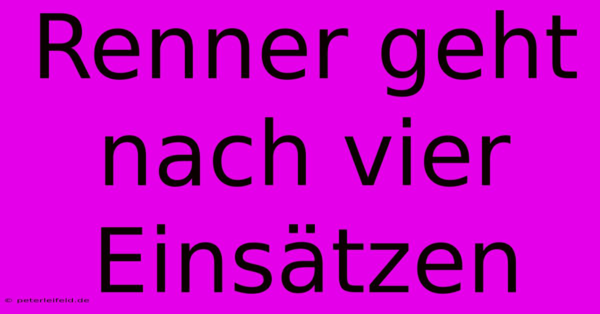 Renner Geht Nach Vier Einsätzen