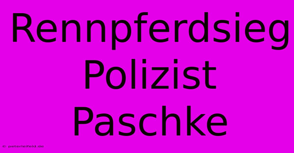 Rennpferdsieg Polizist Paschke