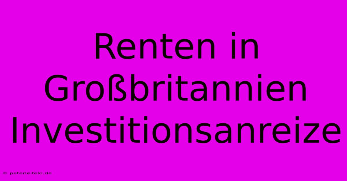 Renten In Großbritannien Investitionsanreize