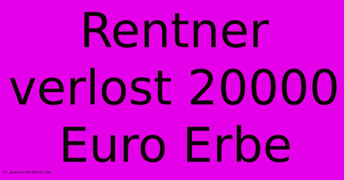 Rentner Verlost 20000 Euro Erbe