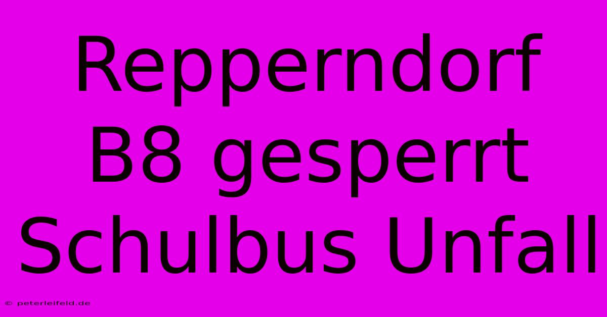 Repperndorf B8 Gesperrt Schulbus Unfall